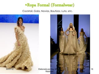 •Ropa Formal (Formalwear)
Cocktail, Gala, Novias, Bautizos, Luto, etc.
30/07/12 18Elaborado por Ing. Magda
Restrepo
 