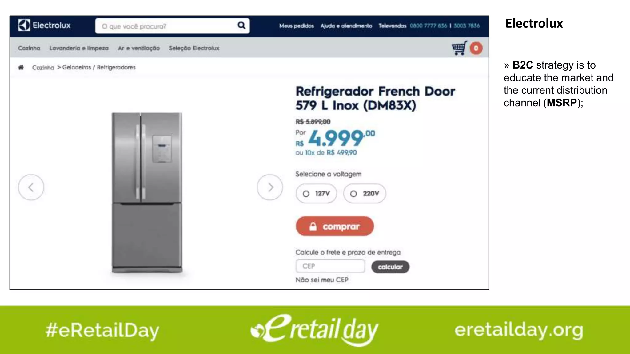 Electrolux
» B2C strategy is to
educate the market and
the current distribution
channel (MSRP);