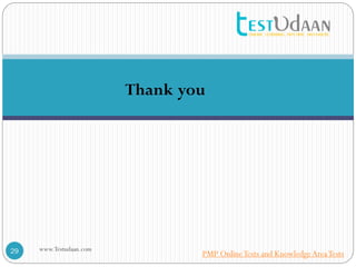Thank you
www.Testudaan.com29 PMP OnlineTests and KnowledgeAreaTests
 