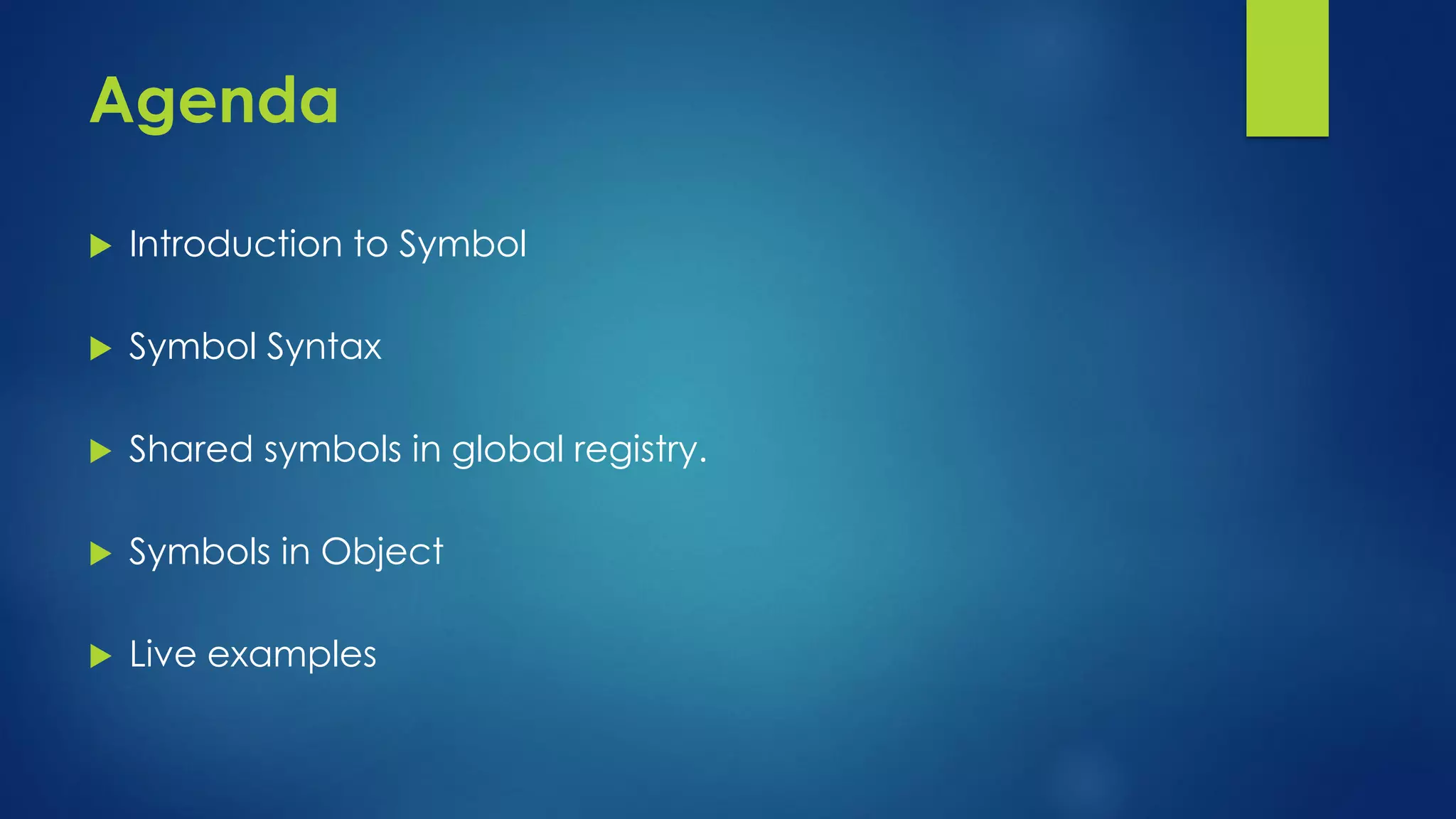 Agenda Introduction to Symbol Symbol Syntax Shared symbols in global registry. Symbols in Object Live examples