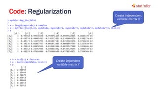 Code: Regularization
15
Create independent
variable matrix X
Create Dependent
variable matrix Y
 