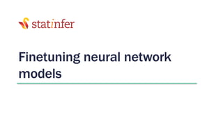 Finetuning neural network
models
30
 
