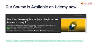 Our Course is Available on Udemy now
52
https://www.udemy.com/machine-learning-made-easy-beginner-to-advance-using-r/
 
