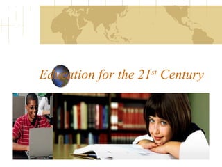 Education for the 21st
Century
 