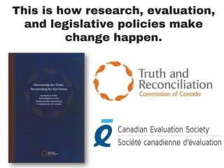 This is how research, evaluation,
and legislative policies make
change happen.
 