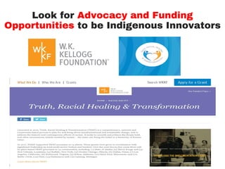 Look for Advocacy and Funding
Opportunities to be Indigenous Innovators
 