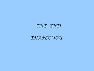 THE END
THANK YOU
 