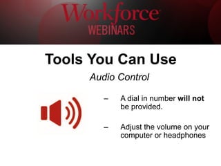  
	
  
	
  	
  
Tools You Can Use
Audio Control
–  A dial in number will not
be provided.
–  Adjust the volume on your
com...