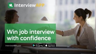 Win job interview
with confidence
InterviewAPP.com
InterviewAPP
 