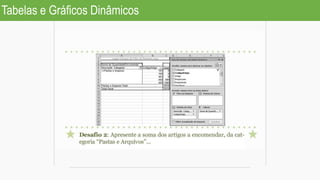 Tabelas e Gráficos Dinâmicos
 