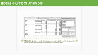 Tabelas e Gráficos Dinâmicos
 