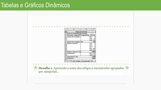 Tabelas e Gráficos Dinâmicos
 