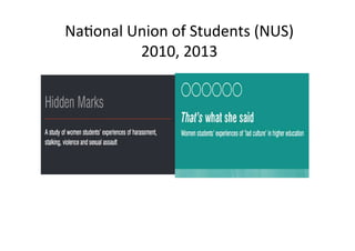 Na�onal	Union	of	Students	(NUS)	
2010,	2013	
 