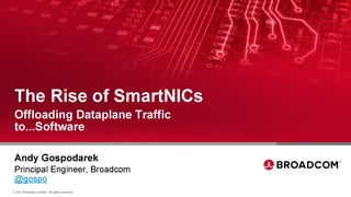 LF_OVS_17_The birth of SmartNICs -- offloading dataplane traffic to...software