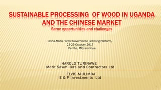 HAROLD TURINAWE
Merit Sawmillers and Contractors Ltd
ELVIS MULIMBA
E & P Investments Ltd
China-Africa Forest Governance Le...