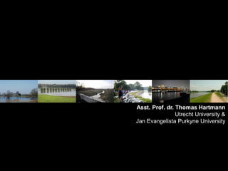 Asst. Prof. dr. Thomas Hartmann
Utrecht University &
Jan Evangelista Purkyne University
 