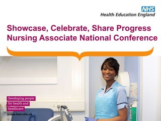 Showcase, Celebrate, Share Progress
Nursing Associate National Conference
 