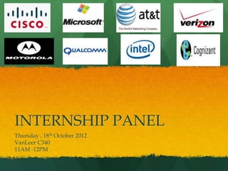 INTERNSHIP PANEL
Thursday , 18th October 2012
VanLeer C340
11AM -12PM
 