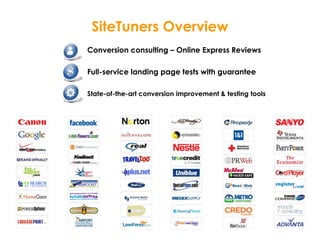 • Conversion consulting – Online Express Reviews
• Full-service landing page tests with guarantee
• State-of-the-art conversion improvement & testing tools
SiteTuners Overview
 
