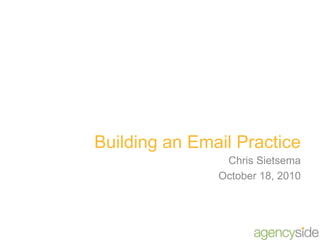 Building an Email Practice Chris Sietsema October 18, 2010 