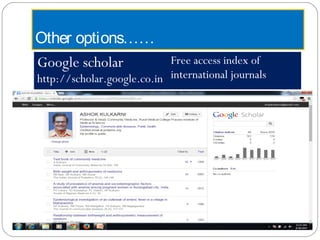 Other options……
Google scholar
http://scholar.google.co.in
Free access index of
international journals
 