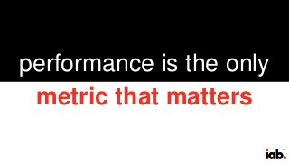 34
performance is the only
metric that matters
 