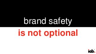 35
brand safety
is not optional
 