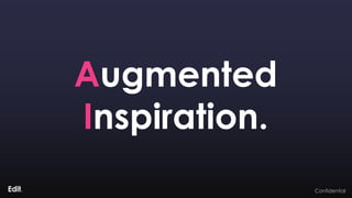 ConfidentialConfidential
Augmented
Inspiration.
 