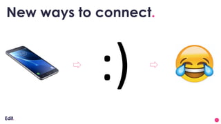 New ways to connect.
 