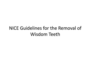 NICE Guidelines for the Removal of
Wisdom Teeth
 