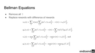 Bellman Equations
● Remove all
● Replace rewards with difference of rewards
 