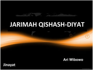 JARIMAH QISHASH-DIYAT
Jinayat
Ari Wibowo
 