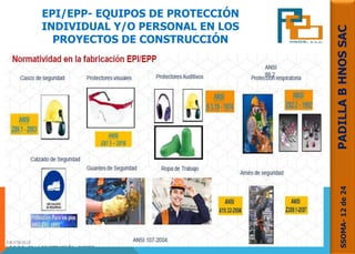 EPI/EPP- EQUIPOS DE PROTECCIÓN
INDIVIDUAL Y/O PERSONAL EN LOS
PROYECTOS DE CONSTRUCCIÓN
SSOMA-12de24PADILLABHNOSSAC
 
