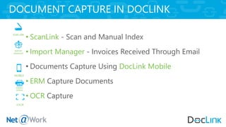 • ScanLink - Scan and Manual Index
• Import Manager - Invoices Received Through Email
• Documents Capture Using DocLink Mobile
• ERM Capture Documents
• OCR Capture
DOCUMENT CAPTURE IN DOCLINK
 