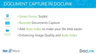 • Smart Forms Toolkit
• Barcode Documents Capture
• Add Auto Index to make your life little easier
• Enhancing Image Quality and Auto Index
DOCUMENT CAPTURE IN DOCLINK
 
