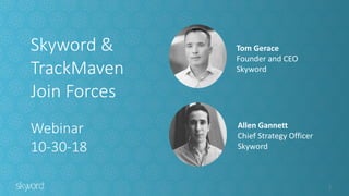 1
Tom Gerace
Founder and CEO
Skyword
Allen Gannett
Chief Strategy Officer
Skyword
Skyword &
TrackMaven
Join Forces
Webinar
10-30-18
 