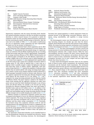Regenerative suspensions with the energy harvesting shock absorber
have gained tremendous attention in the past two decades as promising
directions in vehicle research because of its potential to enable the
suspension system not only providing enhanced dynamic performance
but also converting the wasted vibration energy to electricity. After the
early trial in the middle of 1990s [15–17], the number of publications
per year on regenerative energy suspensions has been exponentially
increased over the last decade, as illustrated in Fig. 1.
Energy harvesting potential based vehicle suspensions and its eﬀect
on fuel saving have been estimated extensively by several scholars. Zuo
and Zhang [18] demonstrated that the potential energy of a typical pas-
senger car is between 100 and 400 W considering that the car is traveling
on good and average roads with a 97 km/h approximately. Consequently,
for an energy conversion eﬃciency of 75%, 300 W of electrical power can
be achieved which corresponds to 3% fuel eﬃciency improvement ac-
cording to BMW’s data on the electricity need in typical passenger cars
[19]. Levant Power engineers [20] also emphasized such a positive eﬀect
on the fuel saving if such a power loss is partially recovered in which an
average power of 1 kW could be captured from a 3-axle truck on a
highway which is possibly enough to replace the high-power alternator
from heavy-duty trucks or military vehicles. Additionally, Audi Auto-
motive Group (Audi AG.) [21] reported the possibility of reducing carbon
dioxide (CO2) for hybrid vehicles with energy harvesting based suspen-
sion in which a 3 g/km of CO2 emission reduction could be achieved for a
hybrid passenger automobile traveled on German roads. Moreover, Audi
AG. engineers expected that harvesting this otherwise dissipated energy
could improve the fuel economy by 0.7 L per 100 km. Figs. 2 and 3
summarize the energy harvesting potentials and fuel eﬃciency beneﬁts
for diﬀerent vehicles. The power capacity is related to the vibration in-
tensity levels meaning that the aggressive vibrations can collect more
power and save more fuel which manifested obviously in case of heavy
trucks and oﬀ-road vehicles. For example, as for the fuel cost saving,
harvesting the otherwise dissipated energy from small road bumps in
Wal-Mart trucks could save $13 million a year [22]. In addition to fuel-
saving, several studies have been carried out for achieving better ride
quality and road handling using the energy harvesting absorbers through
diﬀerent strategies such as tunable damping and variable inerter [23–25].
Diﬀerent strategies of regenerative suspension systems have been
investigated and proposed to recover the otherwise dissipated energy in
vehicle suspension. The energy harvesting mechanisms for suspension
systems have also been investigated with an aim to improve the fuel
eﬃciency and thus reduce energy consumption [27–30]. Practically,
the harvested energy from suspension vibrations could be used for
charging batteries and supplying electrical loads as a supplement to the
vehicle alternator [31,32]. Otherwise, it may have the potentiality to
provide the energy demand of the semi-active or active suspensions as a
self-powered controllable damper to achieve better ride quality and
road handling [33–35].
The regenerative based shock absorbers can be classiﬁed based on
how the perpendicular vibrations are translated into electricity. Among
various vibration energy harvesting structures, the electromagnetic
harvesters have gained popularity in vehicle regenerative based sus-
pensions because of the high-energy conversion eﬃciency, quick re-
sponse, strong controllability, and capability in energy recovery
[36–38].
The electromagnetic motors were ﬁrst proposed to be used as en-
ergy harvesting dampers two decades ago since then the electro-
magnetic shock absorbers have been the main interest of many scholars.
Mainly, the energy harvesting suspension mechanisms can be classiﬁed
as linear electromagnetic harvesters [39,40] and rotary electromagnetic
harvesters [41–43]. The linear electromagnetic harvester converts the
energy potential of vertical oscillations directly into electricity based on
electromagnetic induction with a simple structure. While the rotary
electromagnetic harvester translates the linear vertical vibration into
rotational oscillation of the generator and produces electrical energy
based on linear-to-rotary transmission mechanisms. The rotary elec-
tromagnetic harvesters can be more compact and have high energy
density than linear harvesters [44].
In rotary based electromagnetic harvesters, there are two common
kinds of linear-to-rotary motion transmissions, the mechanical based
transmission and the hydraulic based transmission. The mechanical
transmission based harvester has been developed rapidly because of its
simple construction, greater eﬃciency, and considerable average power
[45]. Many proposed designs of the mechanical regenerative shock
absorber have been introduced including ball screw mechanism
[46,47], rack-pinion mechanism [48,49] and other mechanisms
[50,51]. The second category of the rotary electromagnetic harvesters
is the hydraulic regenerative shock absorbers which harvest the
Abbreviations
AC Asphalt Concrete Pavement
AERS Active and Energy Regenerative Suspension
CAD Computer Aided Design
CD-EHSA Cable-Dynamics Energy Harvesting Shock Absorber
EM Electro-Magnetic
eROT Electromechanical Rotary Damper Technology
EVDG Electromagnetic Vibration Driven Generator
FTP Federal Test Procedure
GA Genetic Algorithm
HESA Hydraulic Electromagnetic Shock Absorber
HMR Hydraulic Motion Rectiﬁer
HWFET Highway Fuel Economy Test
IRI International Roughness Index
MMR Mechanical Motion Rectiﬁer
MMR-EHSA Mechanical Motion Rectiﬁer-Energy Harvesting Shock
Absorbers
NEDC New European Driving Cycle
NonMMR-EHSA Non-Mechanical Motion Rectiﬁer-Energy
Harvesting Shock Absorbers
PCC Portland Cement Concrete Pavement
SDOF Single Degree of Freedom
WLTP Worldwide Harmonized Light Vehicles Test Procedure
Fig. 1. Publication proﬁle over the last decade regarding energy regenerative
suspension. [Drawn according to the literature survey].
M.A.A. Abdelkareem et al. Applied Energy 229 (2018) 672–699
673
 