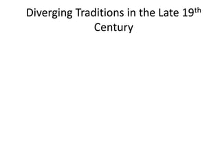 Diverging Traditions in the Late 19th
Century
 