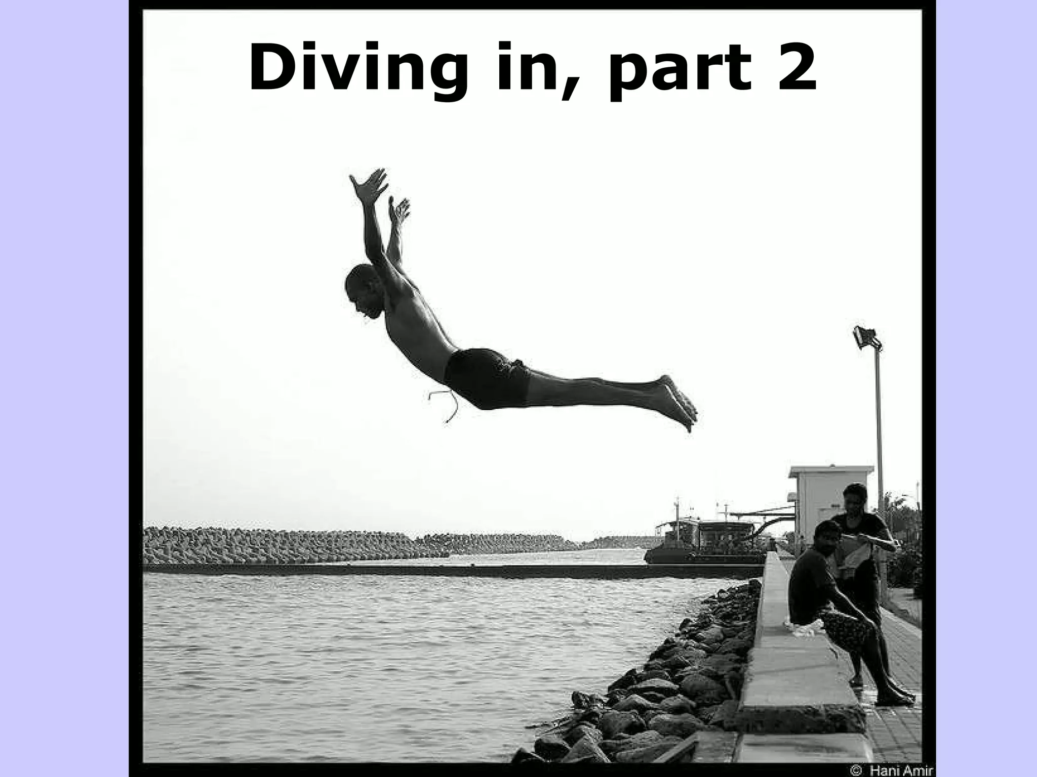 Diving in, part 2 