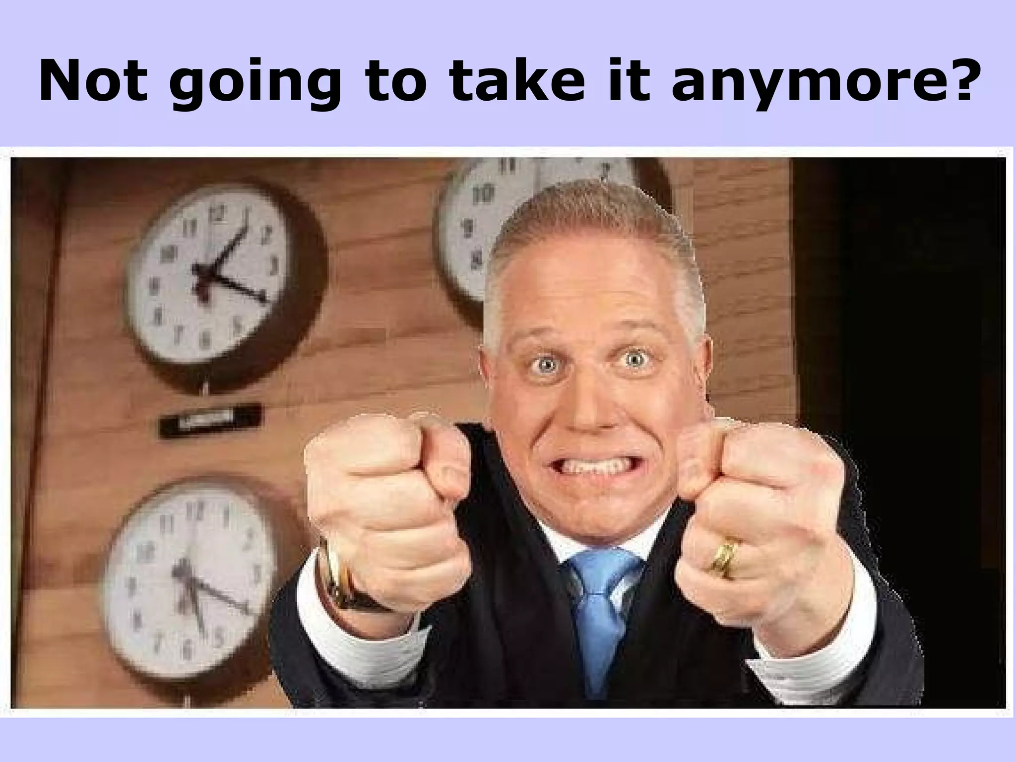 Not going to take it anymore? 