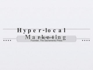 Hyper-local  Marketing ,[object Object],[object Object]