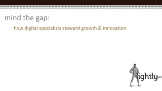 mind the gap: how digital specialists steward growth & innovation 