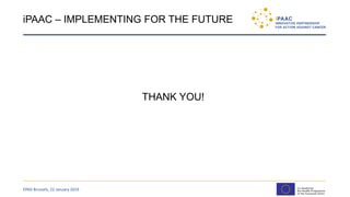 iPAAC – IMPLEMENTING FOR THE FUTURE
THANK YOU!
EPAD Brussels, 22 January 2019
 