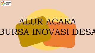 ALUR ACARA
BURSA INOVASI DESA
 