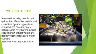 WE CREATE JOBS
You need working people that
gather the different materials and
classifiers dyes or agricultural
chemical a...