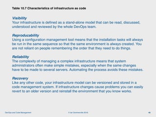 © Ian Sommerville 2018:DevOps and Code Management
Visibility 
Your infrastructure is deﬁned as a stand-alone model that ca...