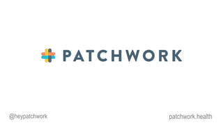 @heypatchwork patchwork.health
 