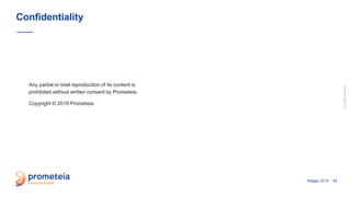 allrightsreserved
Maggio 2019 - 13
Confidentiality
Any partial or total reproduction of its content is
prohibited without written consent by Prometeia.
Copyright © 2019 Prometeia
 