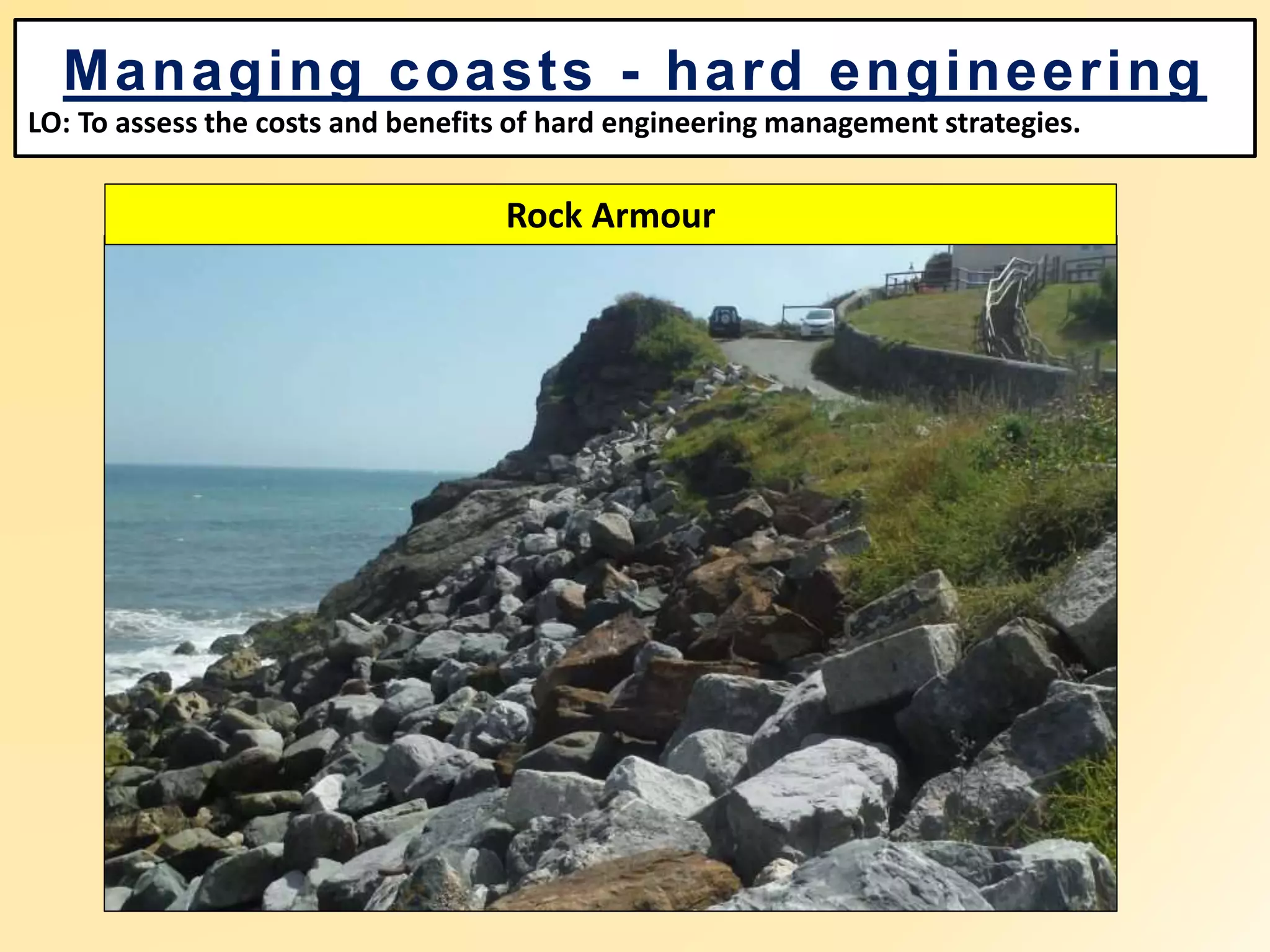 Managing coasts - hard engineering
LO: To assess the costs and benefits of hard engineering management strategies.
Rock Armour
 