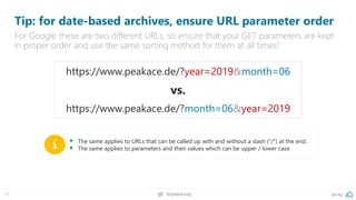 pa.ag@peakaceag53
Tip: for date-based archives, ensure URL parameter order
For Google these are two different URLs, so ens...